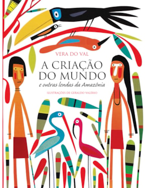 A CRIAÇÃO DO MUNDO E OUTRAS LENDAS DA AMAZÔNIA