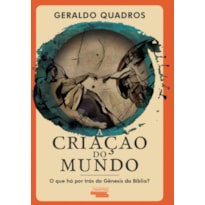 A CRIAÇÃO DO MUNDO - O QUE HÁ POR TRÁS DO GÊNESIS DA BÍBLIA?