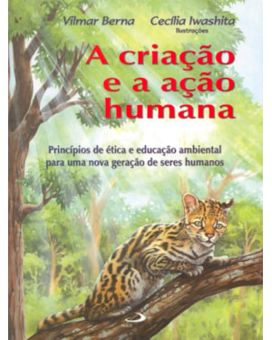 A criação e a ação humana: princípios de ética e educação ambiental para uma nova geração de seres humanos