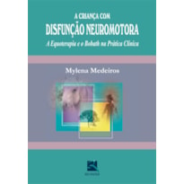 A CRIANÇA COM DISFUNÇÃO NEUROMOTORA: A EQUOTERAPIA E O BOBATH NA PRÁTICA CLÍNICA