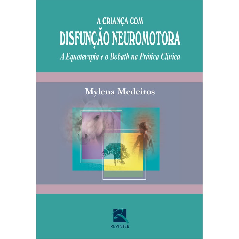 A CRIANÇA COM DISFUNÇÃO NEUROMOTORA: A EQUOTERAPIA E O BOBATH NA PRÁTICA CLÍNICA