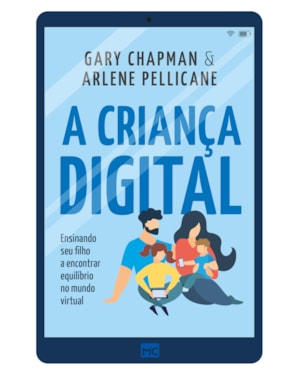A CRIANÇA DIGITAL: ENSINANDO SEU FILHO A ENCONTRAR EQUILÍBRIO NO MUNDO VIRTUAL