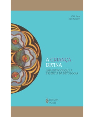 A CRIANÇA DIVINA: UMA INTRODUÇÃO À ESSÊNCIA DA MITOLOGIA