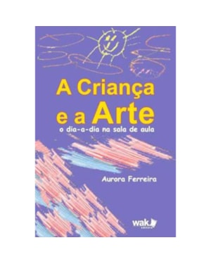 A Criança e a Arte - O dia a dia na sala de aula