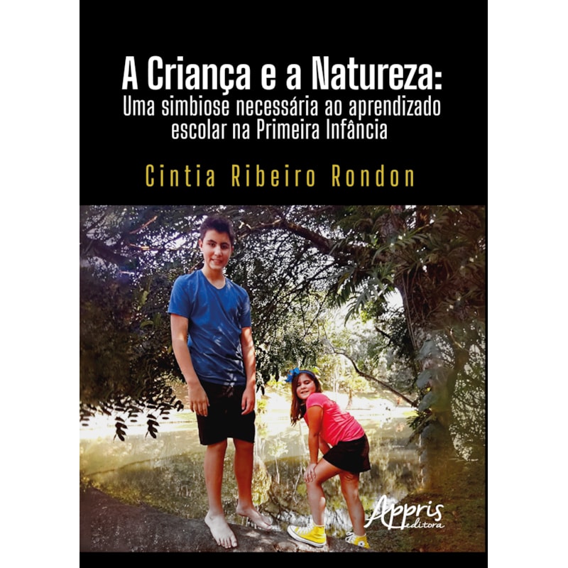 A CRIANÇA E A NATUREZA: UMA SIMBIOSE NECESSÁRIA AO APRENDIZADO ESCOLAR NA PRIMEIRA INFÂNCIA