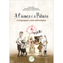 A CRIANÇA E A PALAVRA A LINGUAGEM E SUAS ARTICULAÇÕES