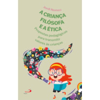 A CRIANÇA FILÓSOFA E A ÉTICA - PROPOSTAS PEDAGÓGICAS PARA TRANSMITIR VALORES ÀS CRIANÇAS