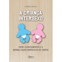 A CRIANÇA INTERSEXO: ENTRE SILENCIAMENTOS E A NORMALIZAÇÃO COMPULSIVA DE CORPOS