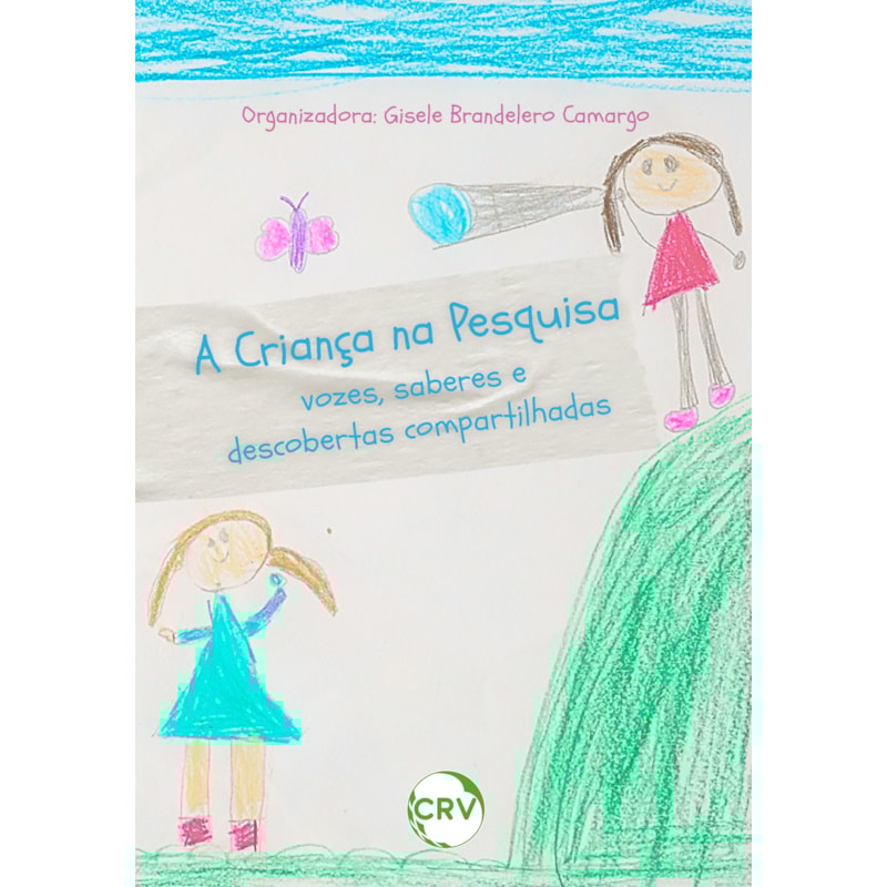 A CRIANÇA NA PESQUISA: VOZES, SABERES E DESCOBERTAS COMPARTILHADAS