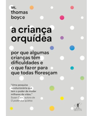 A CRIANÇA ORQUÍDEA: POR QUE ALGUMAS CRIANÇAS TÊM DIFICULDADES E O QUE FAZER PARA QUE TODAS FLORESÇAM
