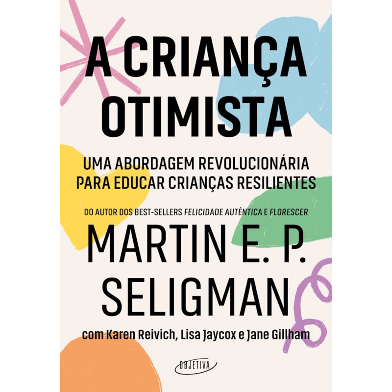 A CRIANÇA OTIMISTA: UMA ABORDAGEM REVOLUCIONÁRIA PARA EDUCAR CRIANÇAS RESILIENTES