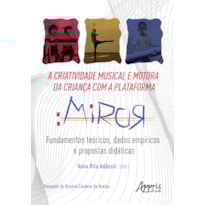 A CRIATIVIDADE MUSICAL E MOTORA DA CRIANÇA COM A PLATAFORMA MIROR: FUNDAMENTOS TEÓRICOS, DADOS EMPÍRICOS E PROPOSTAS DIDÁTICAS