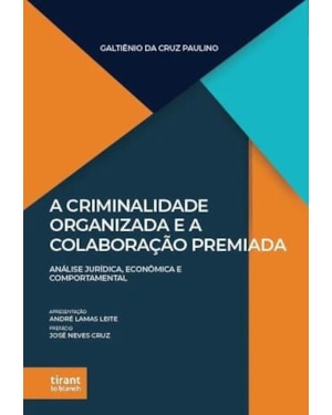 A CRIMINALIDADE ORGANIZADA E A COLABORAÇÃO PREMIADA: ANÁLISE JURÍDICA, ECONÔMICA E COMPORTAMENTAL