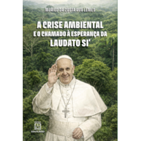 A Crise Ambiental e o Chamado á Esperança da Laudato Si''''