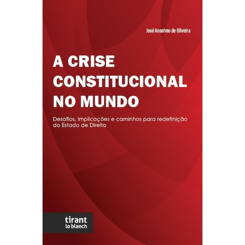 A CRISE CONSTITUCIONAL NO MUNDO: DESAFIOS, IMPLICAÇÕES E CAMINHOS PARA REDEFINIÇÃO DO ESTADO DE DIREITO