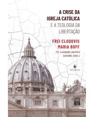 A CRISE DA IGREJA CATÓLICA E A TEOLOGIA DA LIBERTAÇÃO