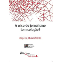 A CRISE DO JORNALISMO TEM SOLUÇÃO?