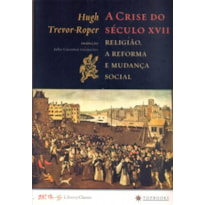 A CRISE DO SÉCULO XVII: RELIGIÃO, A REFORMA E MUDANÇA SOCIAL