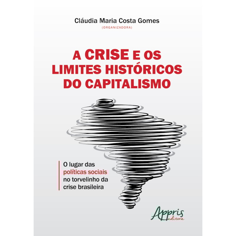 A CRISE E OS LIMITES HISTÓRICOS DO CAPITALISMO: O LUGAR DAS POLÍTICAS SOCIAIS NO TORVELINHO DA CRISE BRASILEIRA