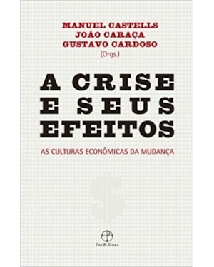 A CRISE E SEUS EFEITOS: AS CULTURAS ECONÔMICAS DA MUDANÇA: AS CULTURAS ECONÔMICAS DA MUDANÇA