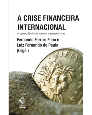 A CRISE FINANCEIRA INTERNACIONAL: ORIGENS, DESDOBRAMENTOS E PERSPECTIVAS