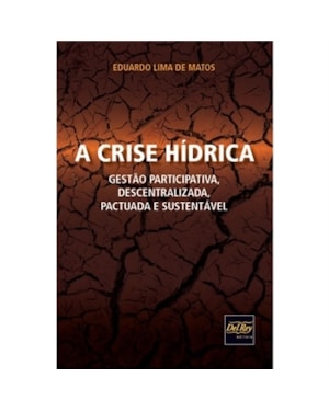 A CRISE HÍDRICA - GESTÃO PARTICIPATIVA, DESCENTRALIZADA, PACTUADA E SUSTENTÁVEL