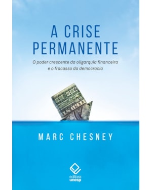 A CRISE PERMANENTE: O PODER CRESCENTE DA OLIGARQUIA FINANCEIRA E O FRACASSO DA DEMOCRACIA