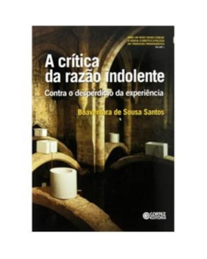 A CRÍTICA DA RAZÃO INDOLENTE: CONTRA O DESPERDÍCIO DA EXPERIÊNCIA