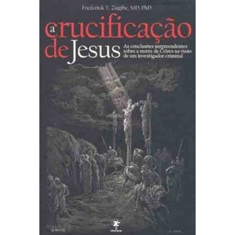 A CRUCIFICAÇÃO DE JESUS: AS CONCLUSÕES SURPREENDENTES SOBRE A MORTE DE CRISTO NA VISÃO DE UM INVESTIGADOR CRIMINAL.