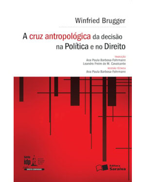 A CRUZ ANTROPOLÓGICA DA DECISÃO NA POLÍTICA E NO DIREITO - 1ª EDIÇÃO 2016
