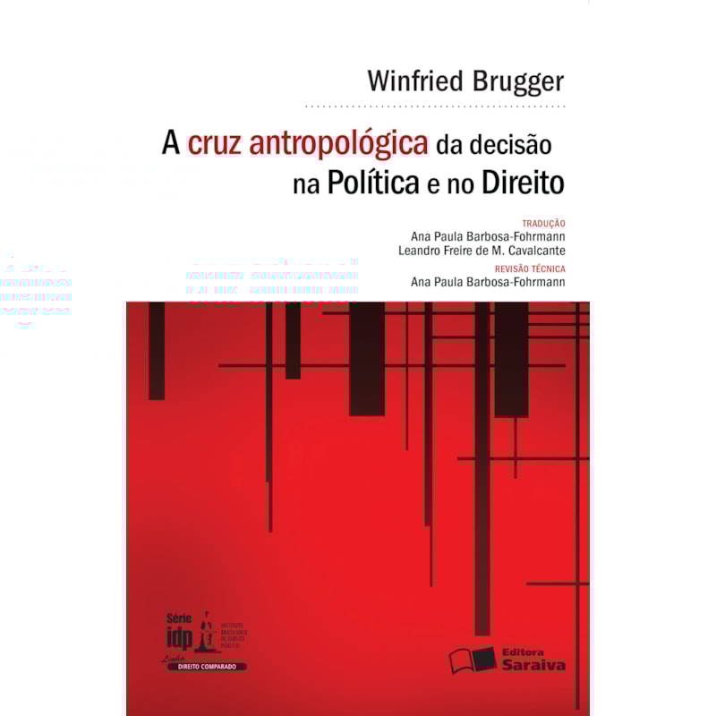 A CRUZ ANTROPOLÓGICA DA DECISÃO NA POLÍTICA E NO DIREITO - 1ª EDIÇÃO 2016