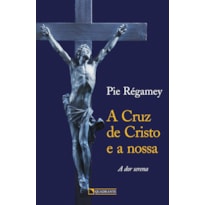 A CRUZ DE CRISTO E A NOSSA