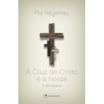 A CRUZ DE CRISTO E A NOSSA: A DOR SERENA