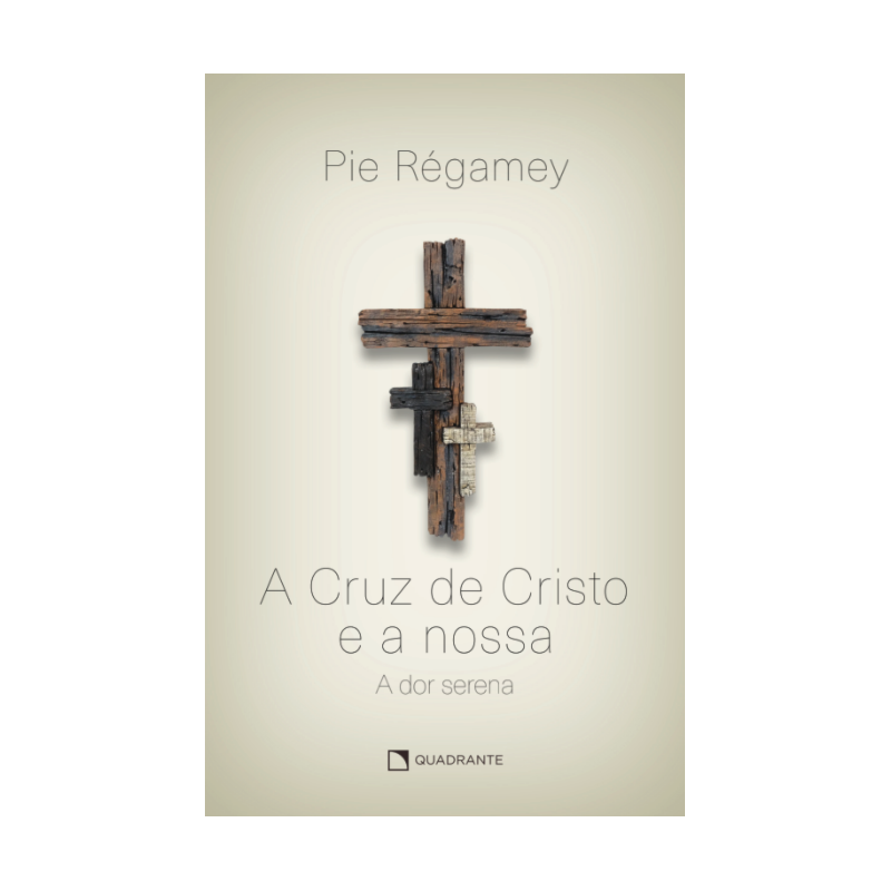 A CRUZ DE CRISTO E A NOSSA: A DOR SERENA