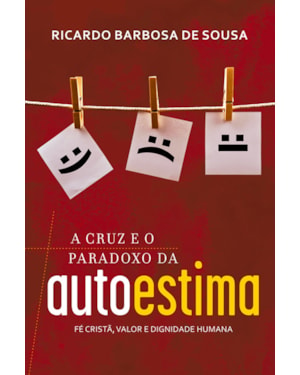 A CRUZ E O PARADOXO DA AUTOESTIMA