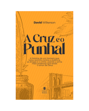 A CRUZ E O PUNHAL NOVA EDIÇÃO: A HISTÓRIA DE UM HOMEM QUE LUTOU SOZINHO CONTRA A VIOLÊNCIA, AS DROGAS E O CRIME, USANDO A ARMA MAIS PODEROSA QUE EXISTE - O AMOR DE DEUS