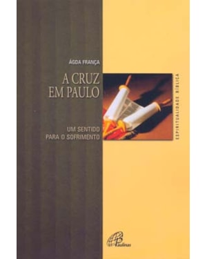 A CRUZ EM PAULO: UM SENTIDO PARA O SOFRIMENTO