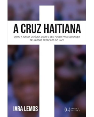 A cruz Haitiana: como a igreja católica usou o seu poder para esconder religiosos pedófilos no Haiti
