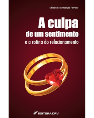 A CULPA DE UM SENTIMENTO E A ROTINA DE UM RELACIONAMENTO
