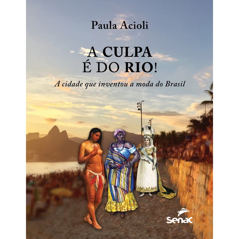 A CULPA É DO RIO! A CIDADE QUE INVENTOU A MODA DO BRASIL