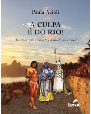 A CULPA É DO RIO! A CIDADE QUE INVENTOU A MODA DO BRASIL