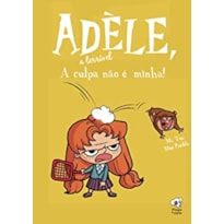 A CULPA NÃO É MINHA - (ADÈLE, A TERRÍVEL - VOLUME 3)