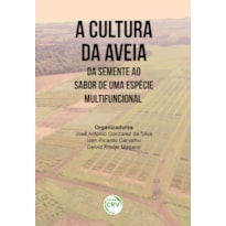 A CULTURA DA AVEIA: DA SEMENTE AO SABOR DE UMA ESPÉCIE MULTIFUNCIONAL