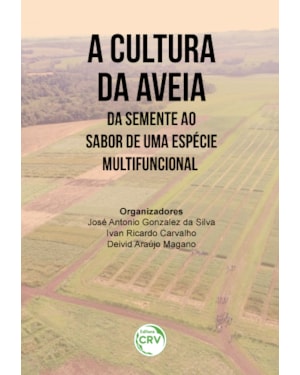 A CULTURA DA AVEIA: DA SEMENTE AO SABOR DE UMA ESPÉCIE MULTIFUNCIONAL