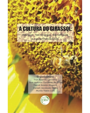 A CULTURA DO GIRASSOL: MANEJO, TECNOLOGIA, BENEFÍCIOS E SUSTENTABILIDADE