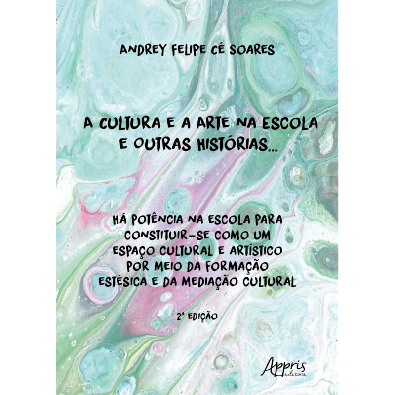 A CULTURA E A ARTE NA ESCOLA E OUTRAS HISTÓRIAS...: HÁ POTÊNCIA NA ESCOLA PARA CONSTITUIR-SE COMO UM ESPAÇO CULTURAL E ARTÍSTICO POR MEIO DA FORMAÇÃO ESTÉSICA E DA MEDIAÇÃO CULTURAL