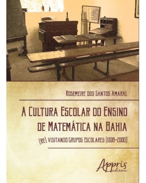 A CULTURA ESCOLAR DO ENSINO DE MATEMÁTICA NA BAHIA: (RE) VISITANDO GRUPOS ESCOLARES (1938-2000)
