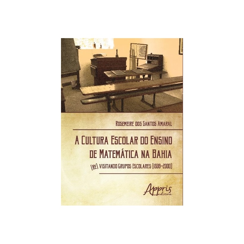 A CULTURA ESCOLAR DO ENSINO DE MATEMÁTICA NA BAHIA: (RE) VISITANDO GRUPOS ESCOLARES (1938-2000)