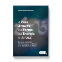 A CURA ATRAVÉS DA FORMA, DA ENERGIA E DA LUZ: OS CINCO ELEMENTOS NO XAMANISMO, NO TANTRA E NO DZOGCHEN DO TIBETE