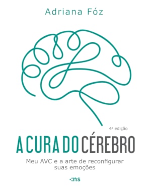 A CURA DO CÉREBRO: MEU AVC E A ARTE DE RECONFIGURAR SUAS EMOÇÕES